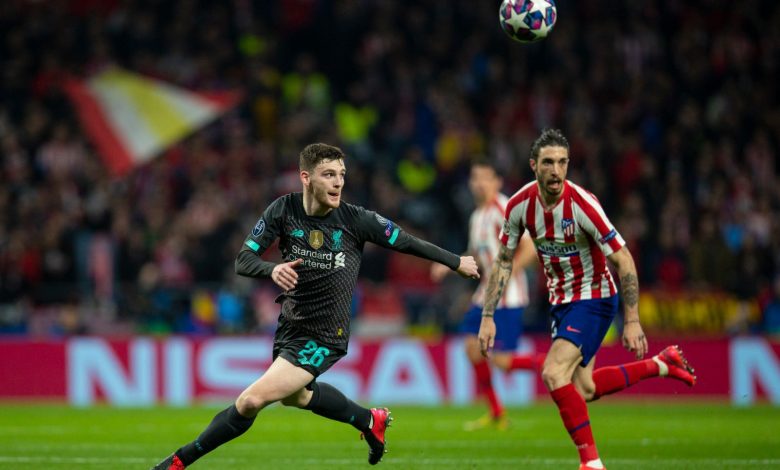 روبرتسون من مباراة ليفربول وأتلتيكو مدريد