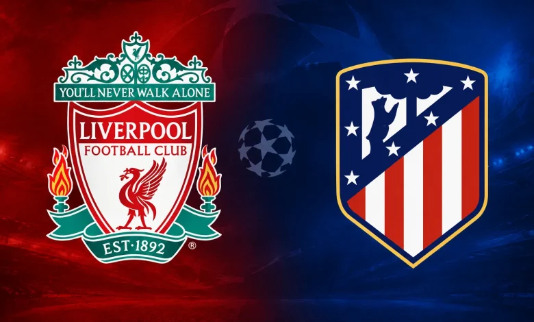مباراة ليفربول وأتلتيكو مدريد